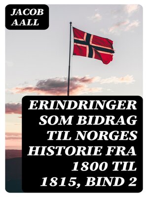 cover image of Erindringer som Bidrag til Norges Historie fra 1800 til 1815, bind 2